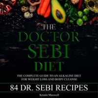 The_Doctor_Sebi_Diet__The_Complete_Guide_To_An_Alkaline_Diet_For_Weight_Loss_And_Body_Cleanse